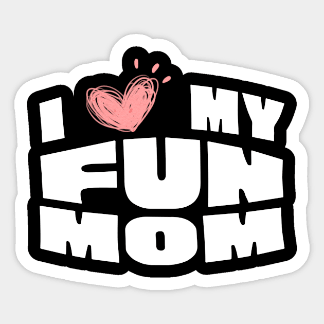 I Love My Fun Mom Sticker by The WYLD Tribe